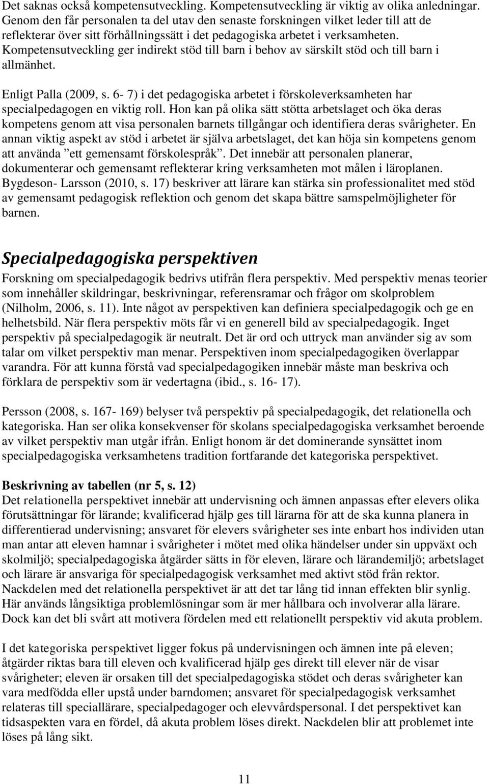Kompetensutveckling ger indirekt stöd till barn i behov av särskilt stöd och till barn i allmänhet. Enligt Palla (2009, s.