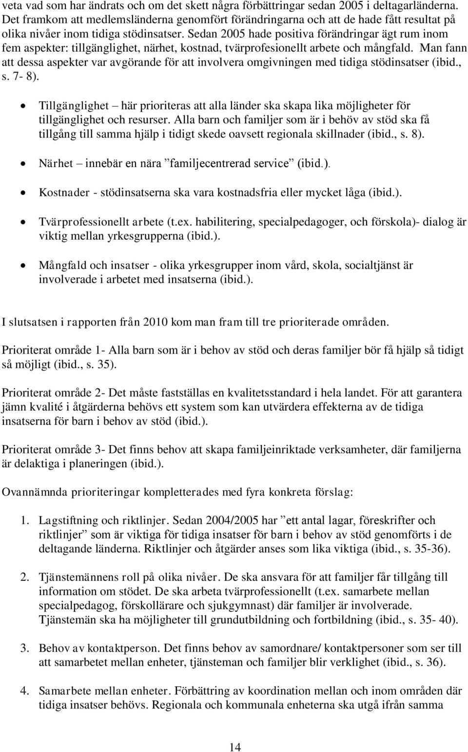 Sedan 2005 hade positiva förändringar ägt rum inom fem aspekter: tillgänglighet, närhet, kostnad, tvärprofesionellt arbete och mångfald.