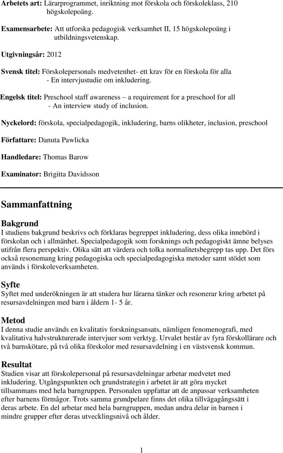 Engelsk titel: Preschool staff awareness a requirement for a preschool for all - An interview study of inclusion.