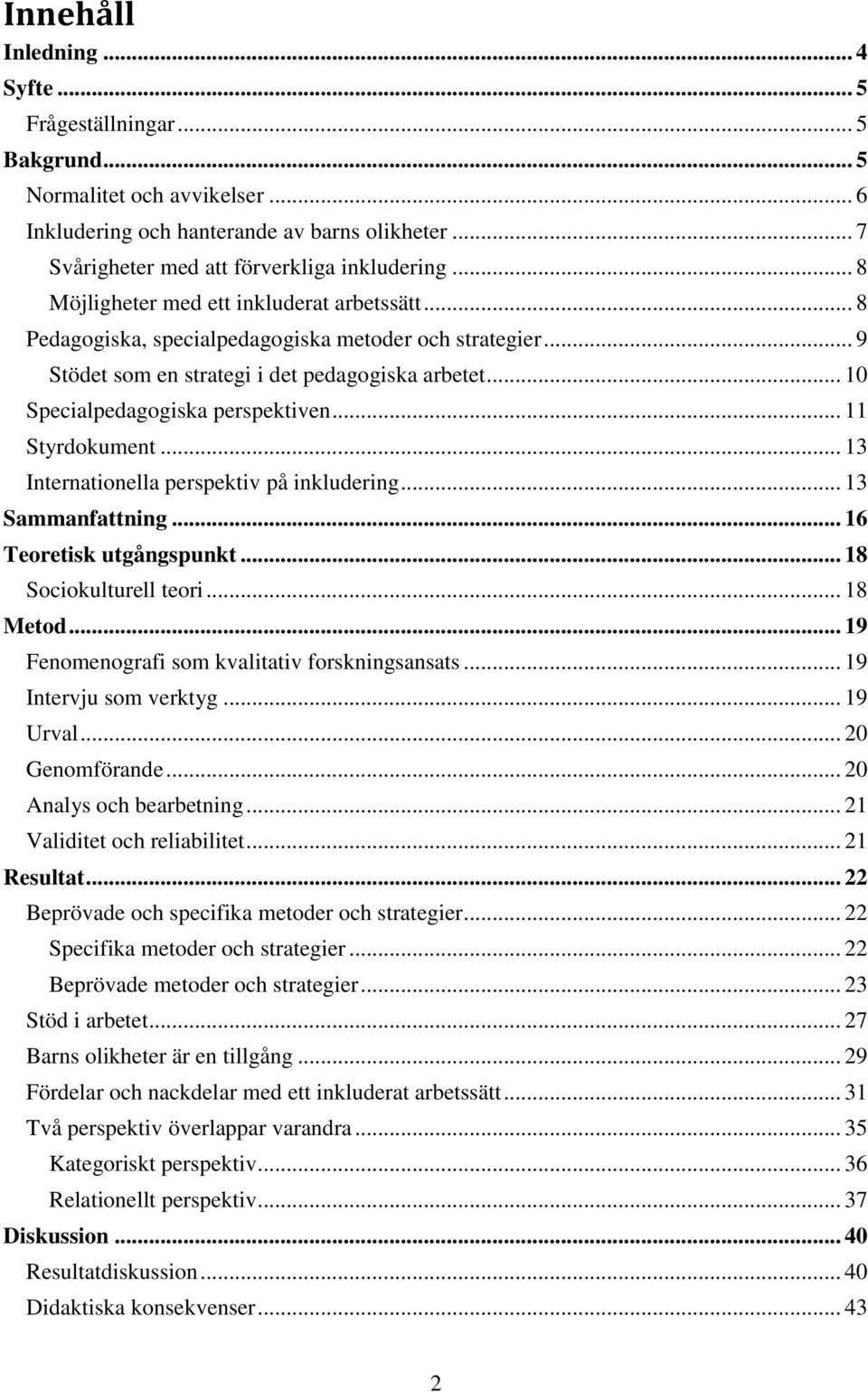 .. 11 Styrdokument... 13 Internationella perspektiv på inkludering... 13 Sammanfattning... 16 Teoretisk utgångspunkt... 18 Sociokulturell teori... 18 Metod.