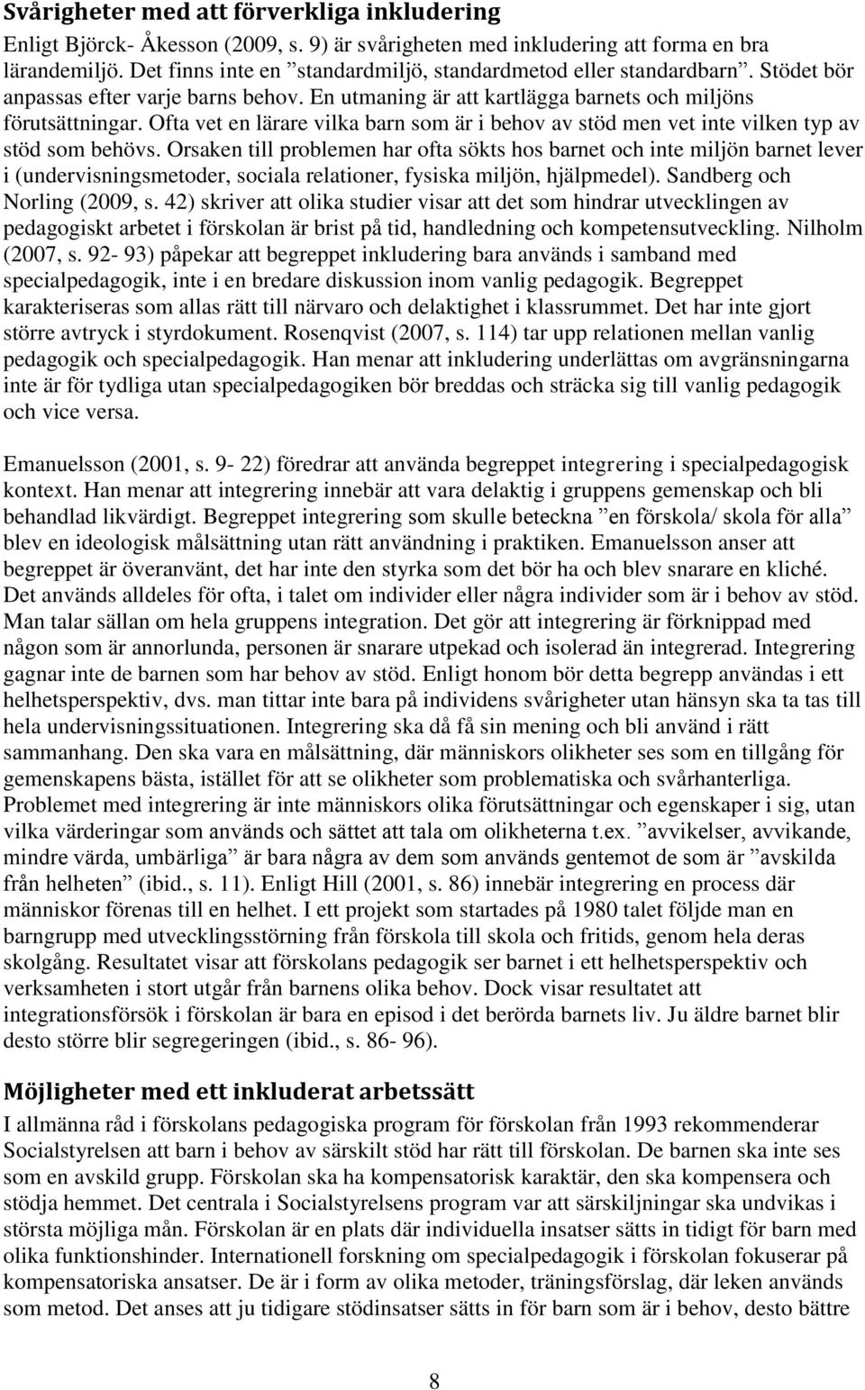 Ofta vet en lärare vilka barn som är i behov av stöd men vet inte vilken typ av stöd som behövs.