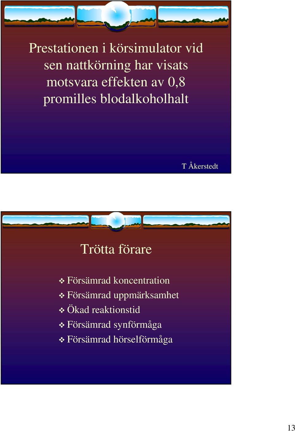 Trötta förare Försämrad koncentration Försämrad uppmärksamhet