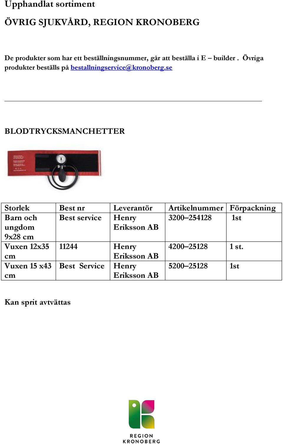 se BLODTRYCKSMANCHETTER Storlek Best nr Leverantör Artikelnummer Förpackning Barn och Best service Henry 3200
