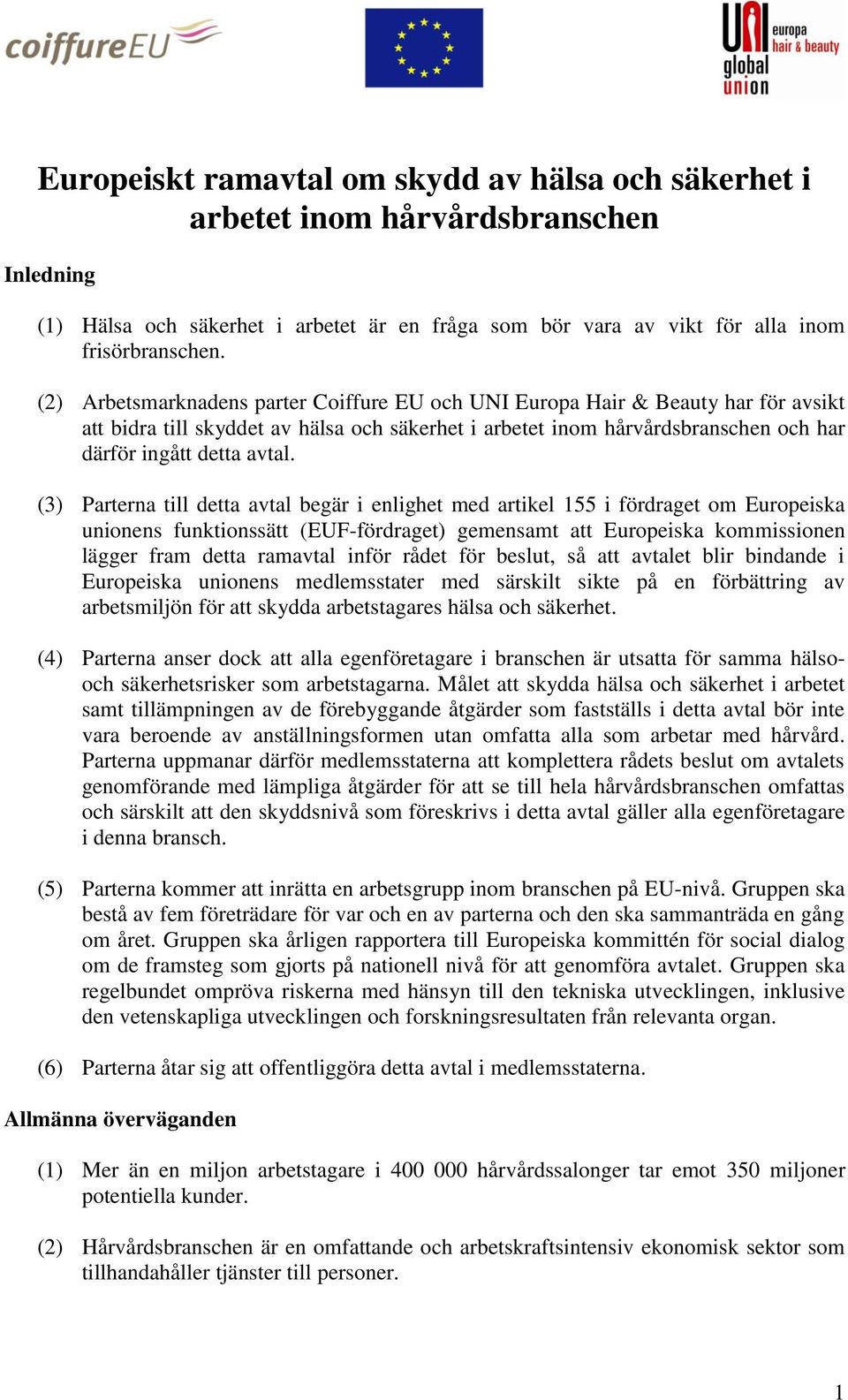 (3) Parterna till detta avtal begär i enlighet med artikel 155 i fördraget om Europeiska unionens funktionssätt (EUF-fördraget) gemensamt att Europeiska kommissionen lägger fram detta ramavtal inför