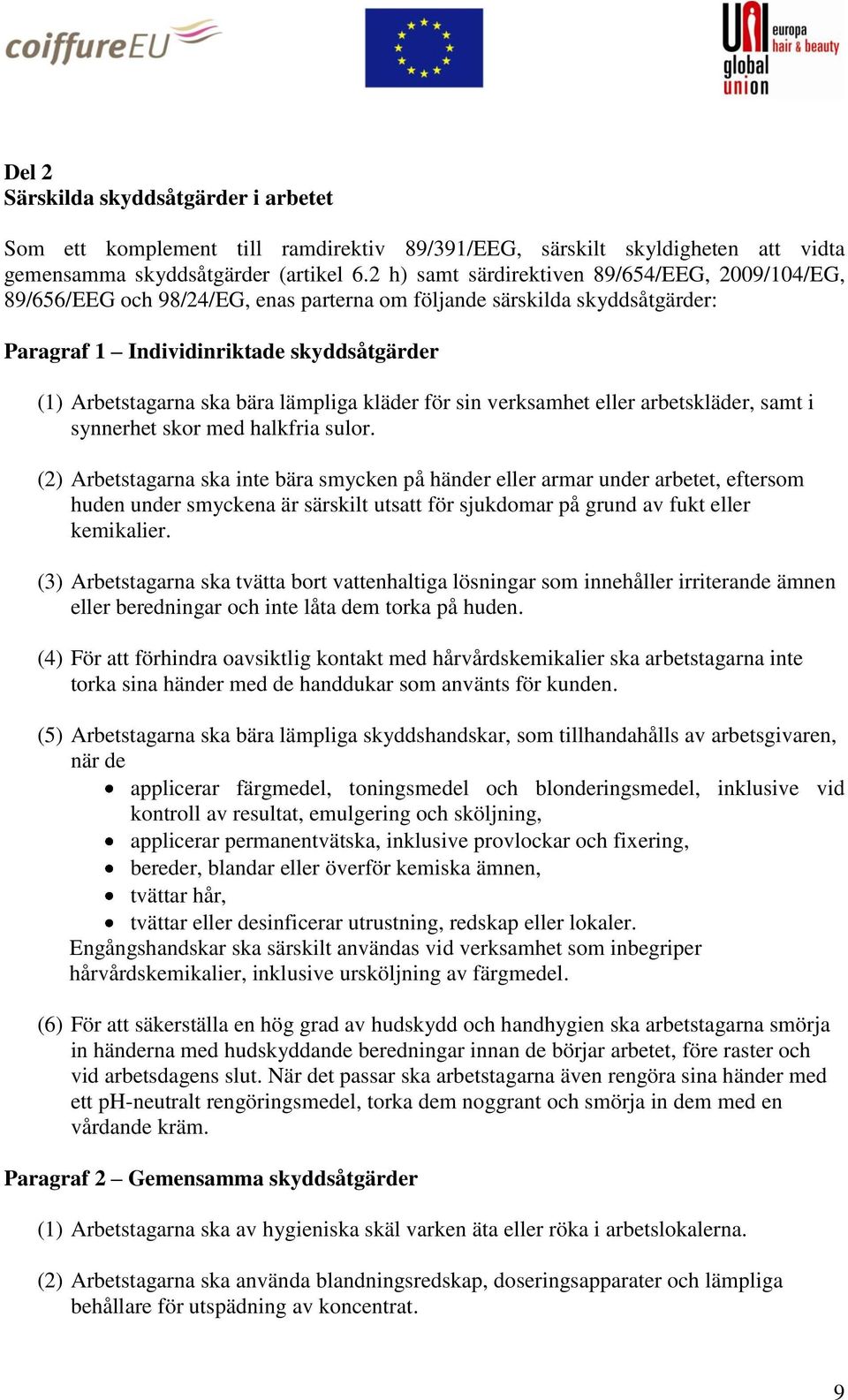 lämpliga kläder för sin verksamhet eller arbetskläder, samt i synnerhet skor med halkfria sulor.