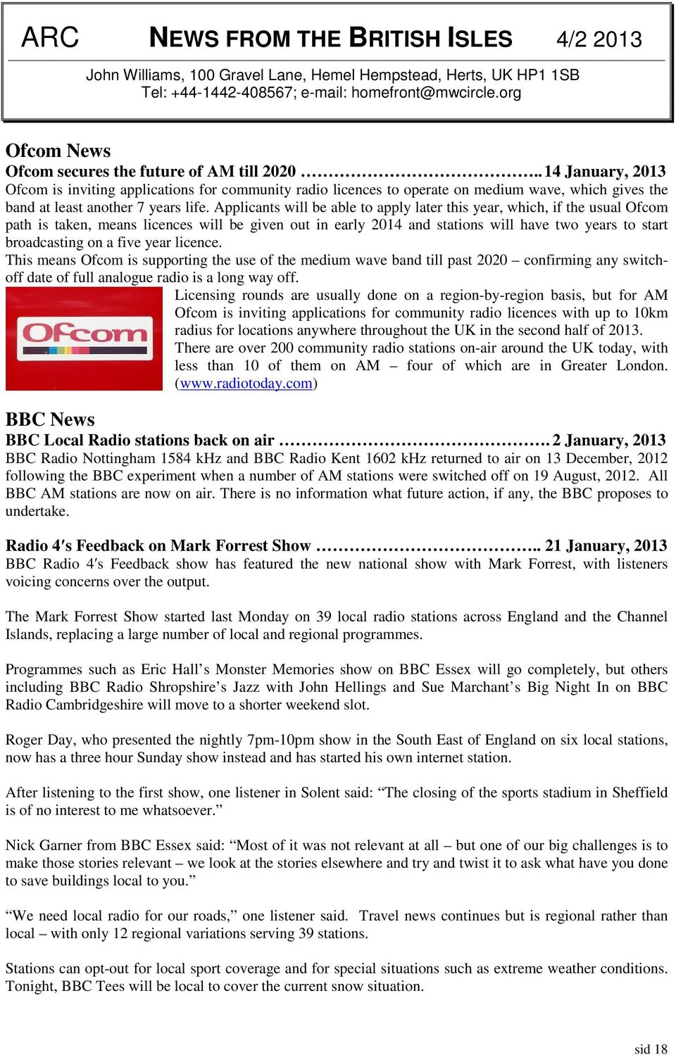 . 14 January, 2013 Ofcom is inviting applications for community radio licences to operate on medium wave, which gives the band at least another 7 years life.