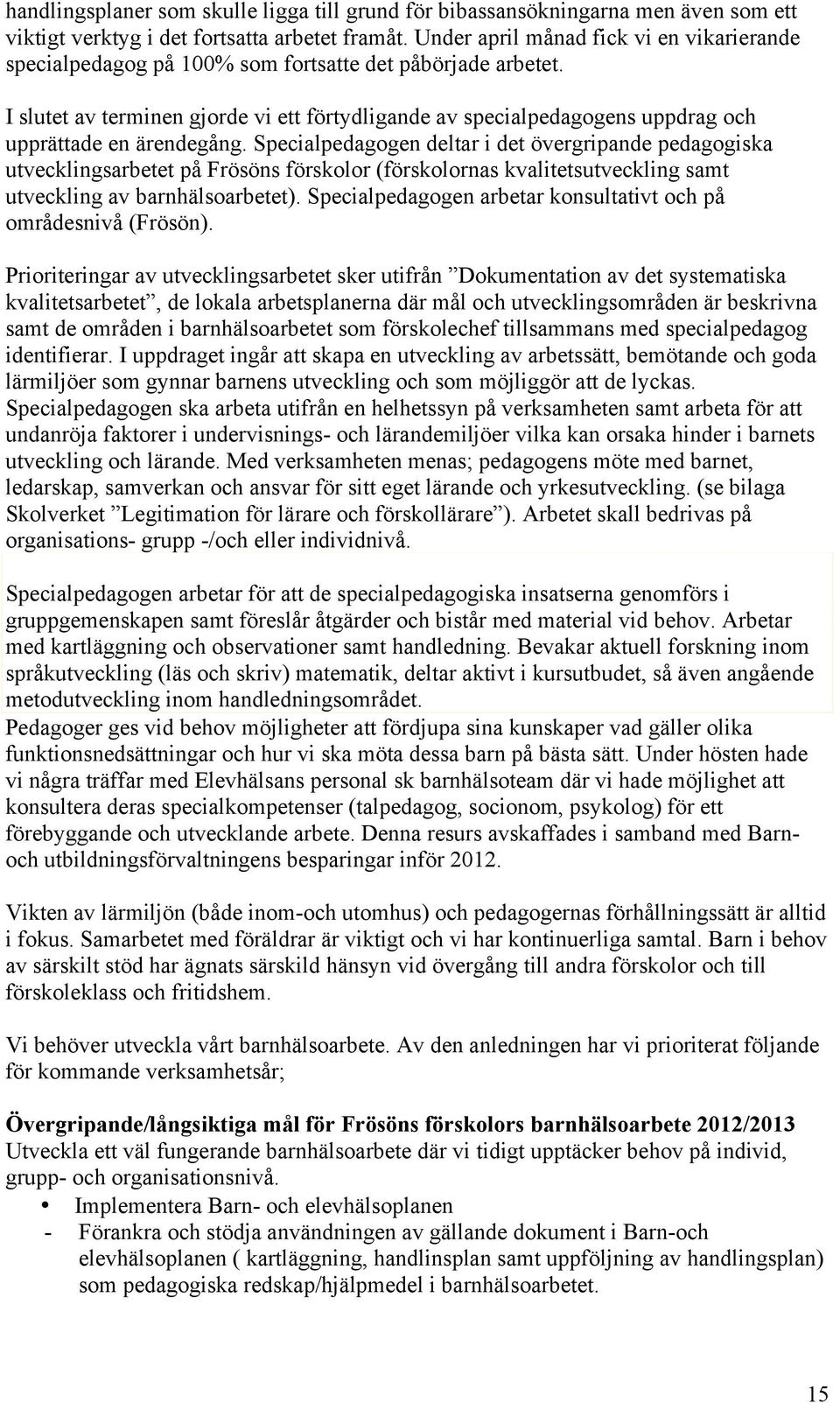 I slutet av terminen gjorde vi ett förtydligande av specialpedagogens uppdrag och upprättade en ärendegång.