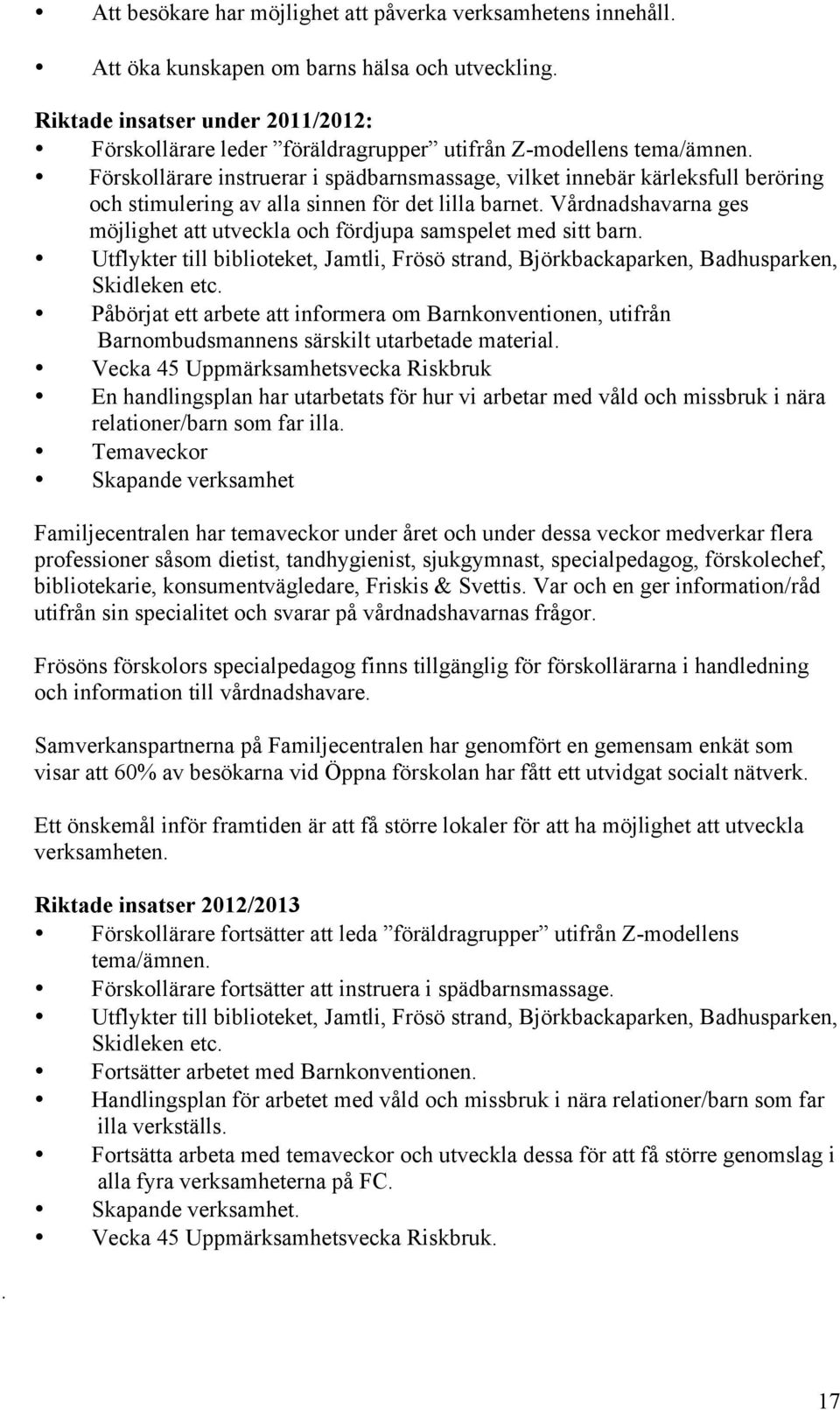 Förskollärare instruerar i spädbarnsmassage, vilket innebär kärleksfull beröring och stimulering av alla sinnen för det lilla barnet.