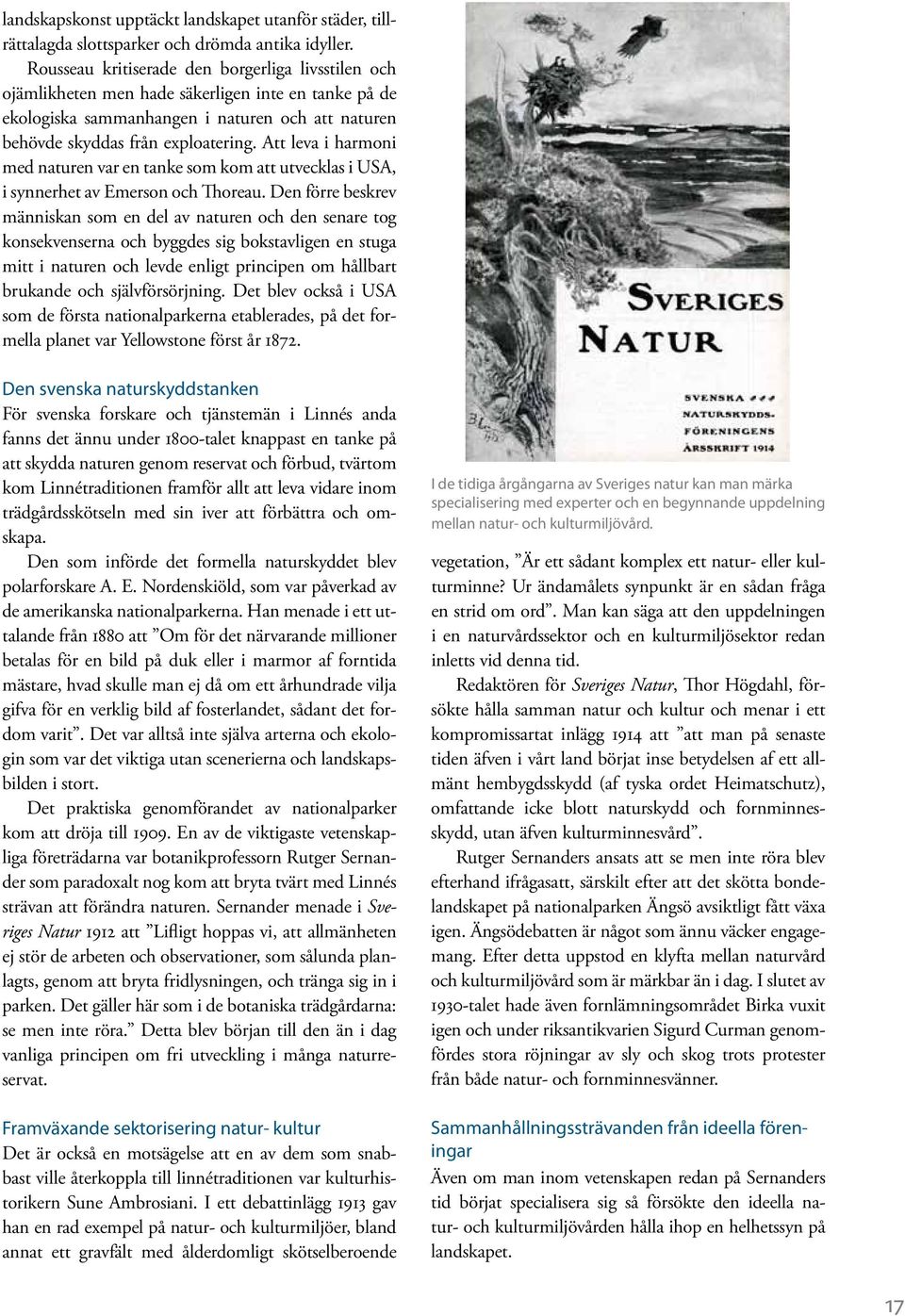 Att leva i harmoni med naturen var en tanke som kom att utvecklas i USA, i synnerhet av Emerson och Thoreau.