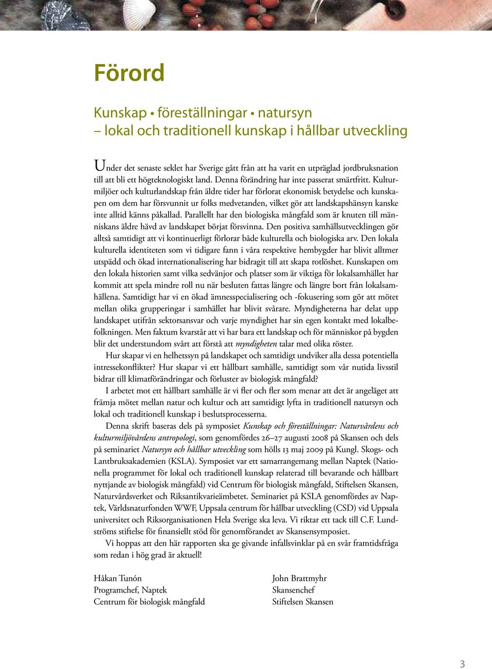 Kulturmiljöer och kulturlandskap från äldre tider har förlorat ekonomisk betydelse och kunskapen om dem har försvunnit ur folks medvetanden, vilket gör att landskapshänsyn kanske inte alltid känns