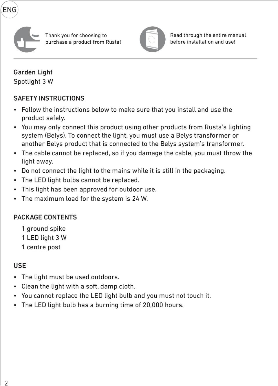 You may only connect this product using other products from Rusta s lighting system (Belys).