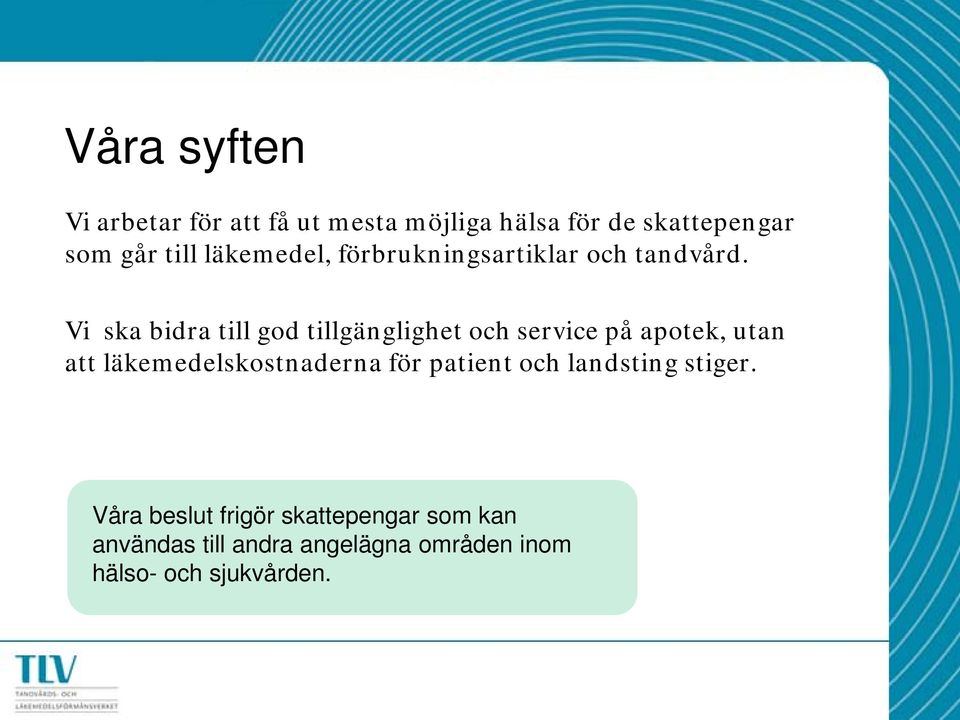 Vi ska bidra till god tillgänglighet och service på apotek, utan att läkemedelskostnaderna