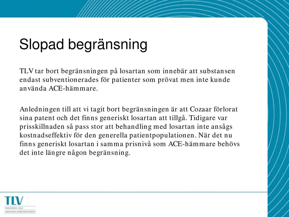 Anledningen till att vi tagit bort begränsningen är att Cozaar förlorat sina patent och det finns generiskt losartan att tillgå.