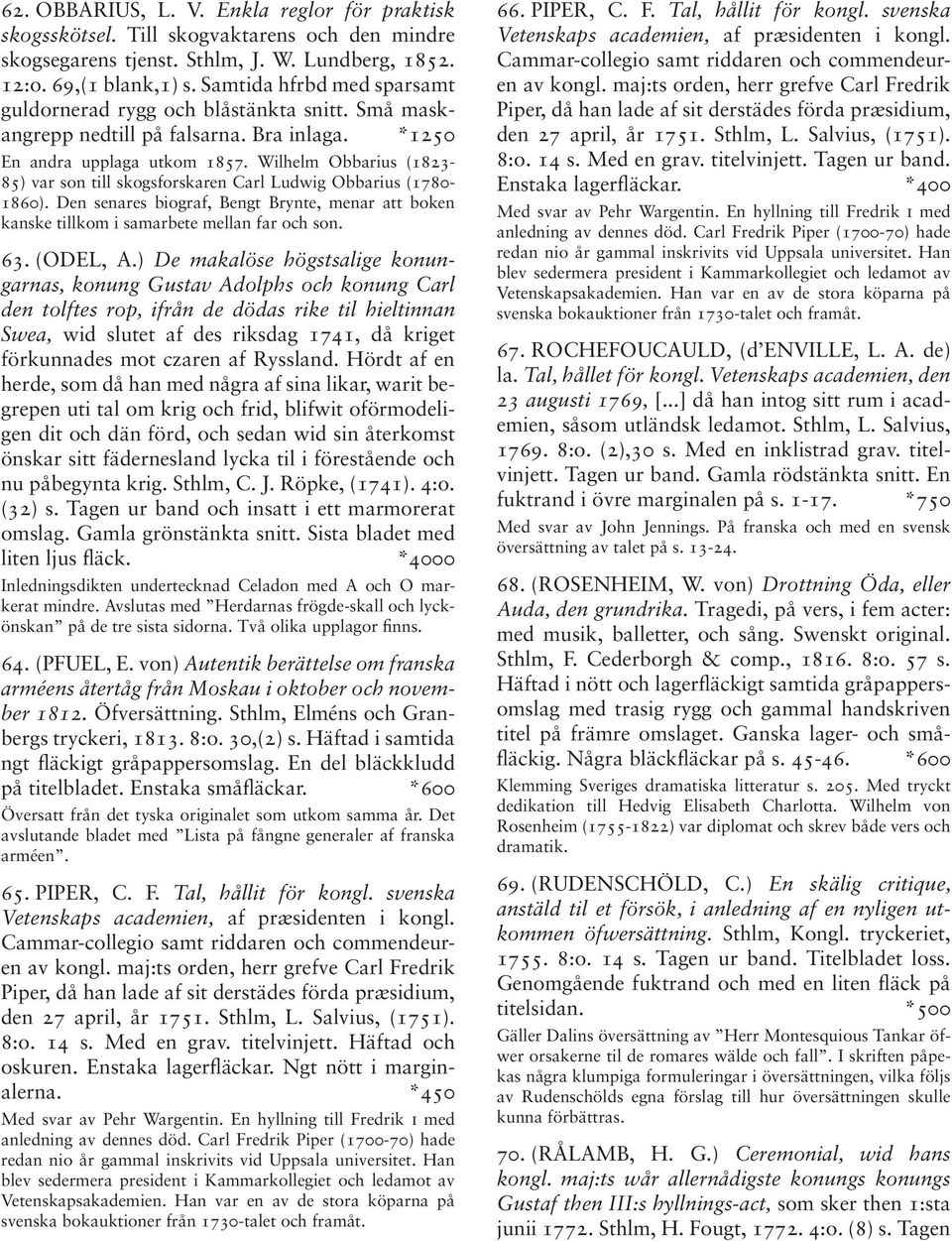 Wilhelm Obbarius (1823-85) var son till skogsforskaren Carl Ludwig Obbarius (1780-1860). Den senares biograf, Bengt Brynte, menar att boken kanske tillkom i samarbete mellan far och son. 63. (ODEL, A.