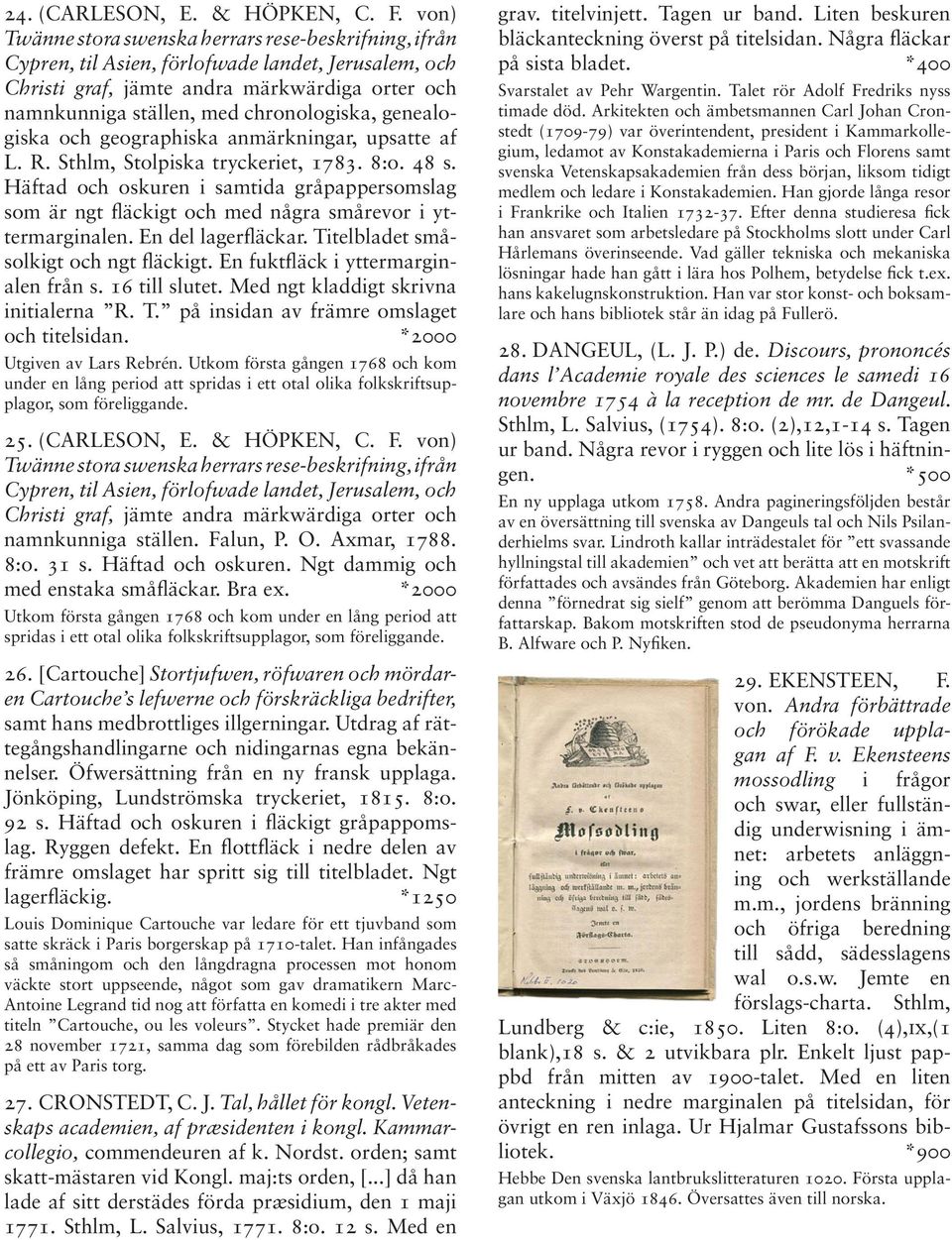 genealogiska och geographiska anmärkningar, upsatte af L. R. Sthlm, Stolpiska tryckeriet, 1783. 8:o. 48 s.