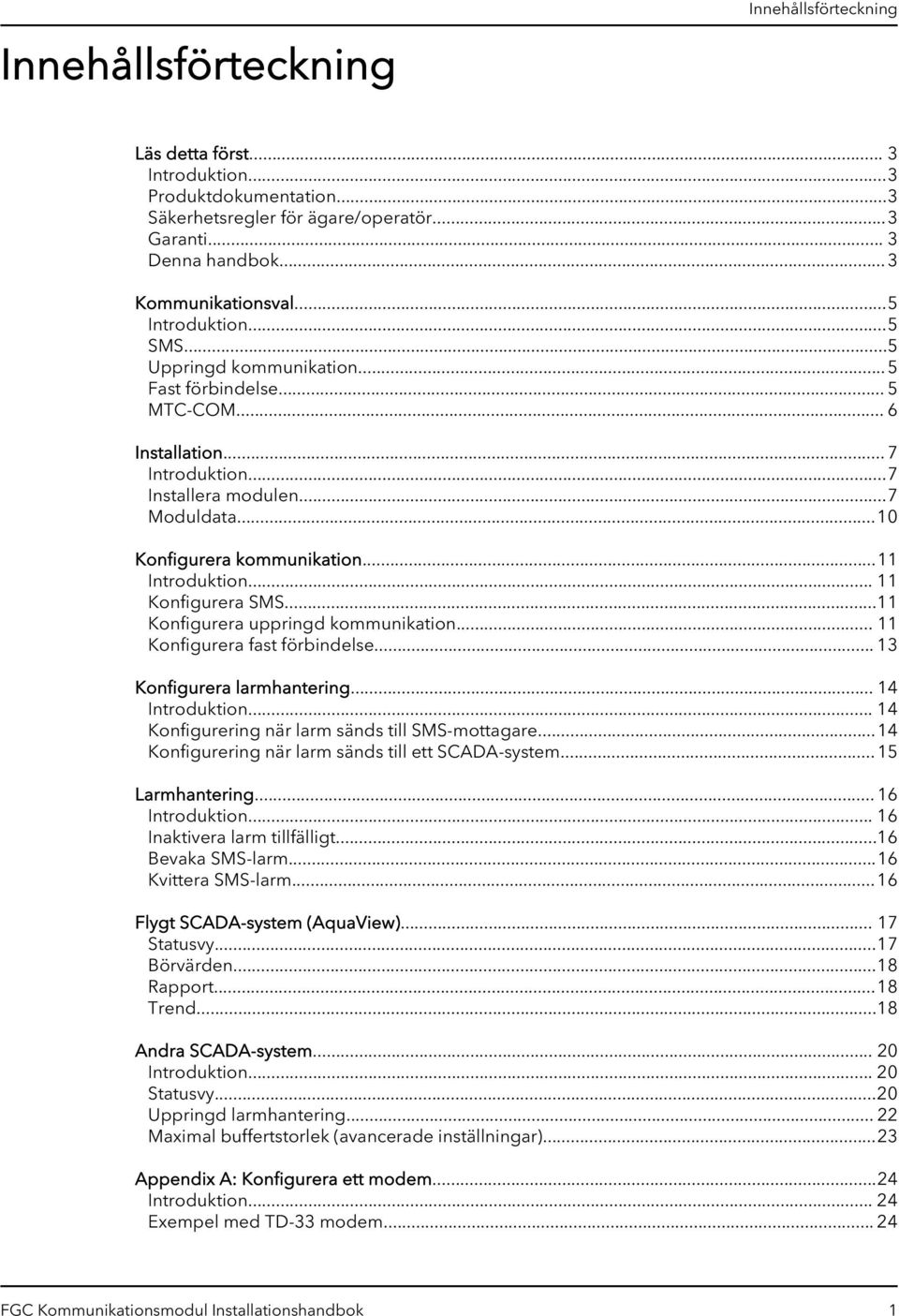 ..11 Introduktion... 11 Konfigurera SMS...11 Konfigurera uppringd kommunikation... 11 Konfigurera fast förbindelse... 13 Konfigurera larmhantering... 14 Introduktion.