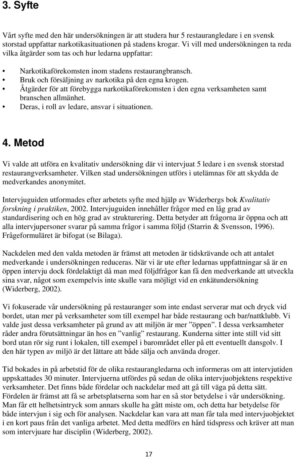 Åtgärder för att förebygga narkotikaförekomsten i den egna verksamheten samt branschen allmänhet. Deras, i roll av ledare, ansvar i situationen. 4.