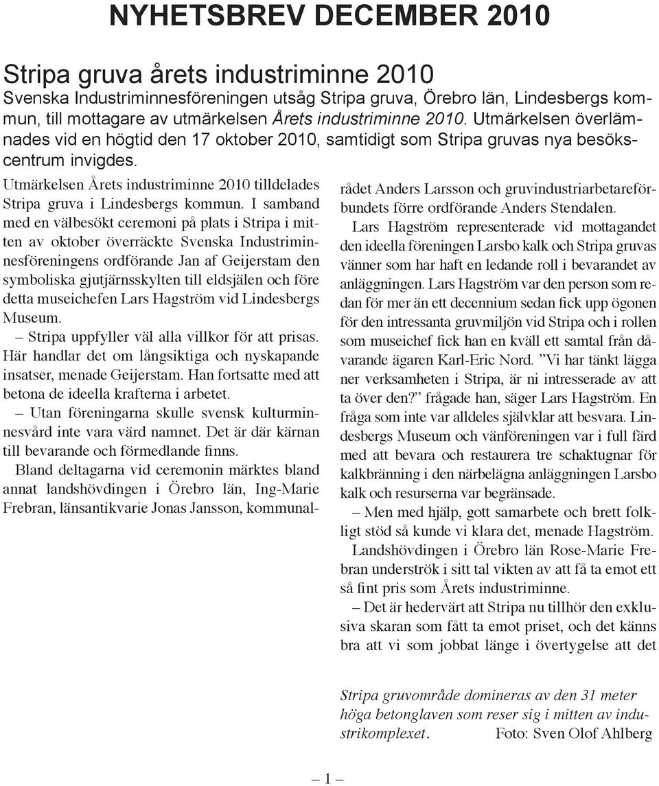 Utmärkelsen Årets industriminne 2010 tilldelades Stripa gruva i Lindesbergs kommun.