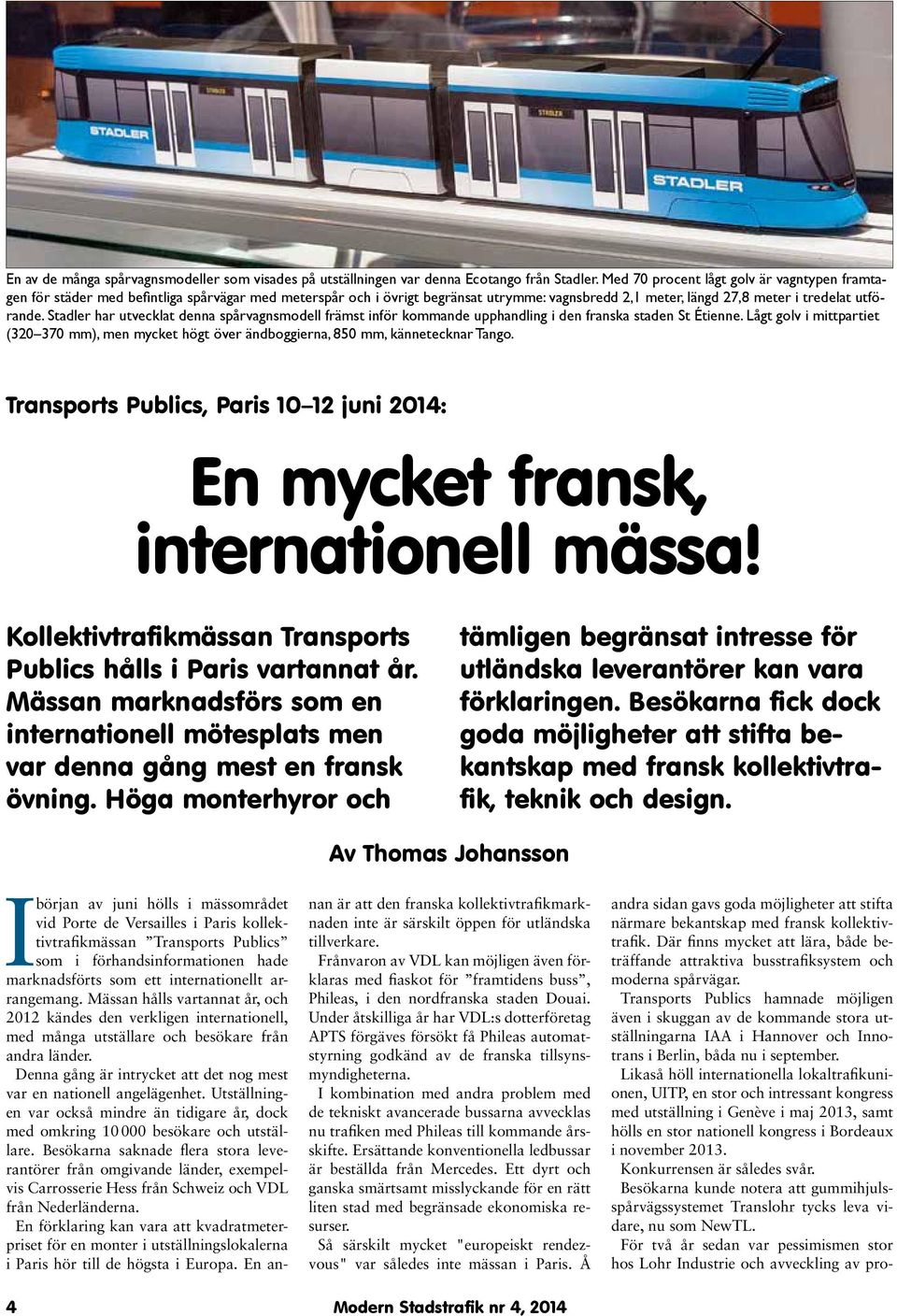 Stadler har utvecklat denna spårvagnsmodell främst inför kommande upphandling i den franska staden St Étienne.