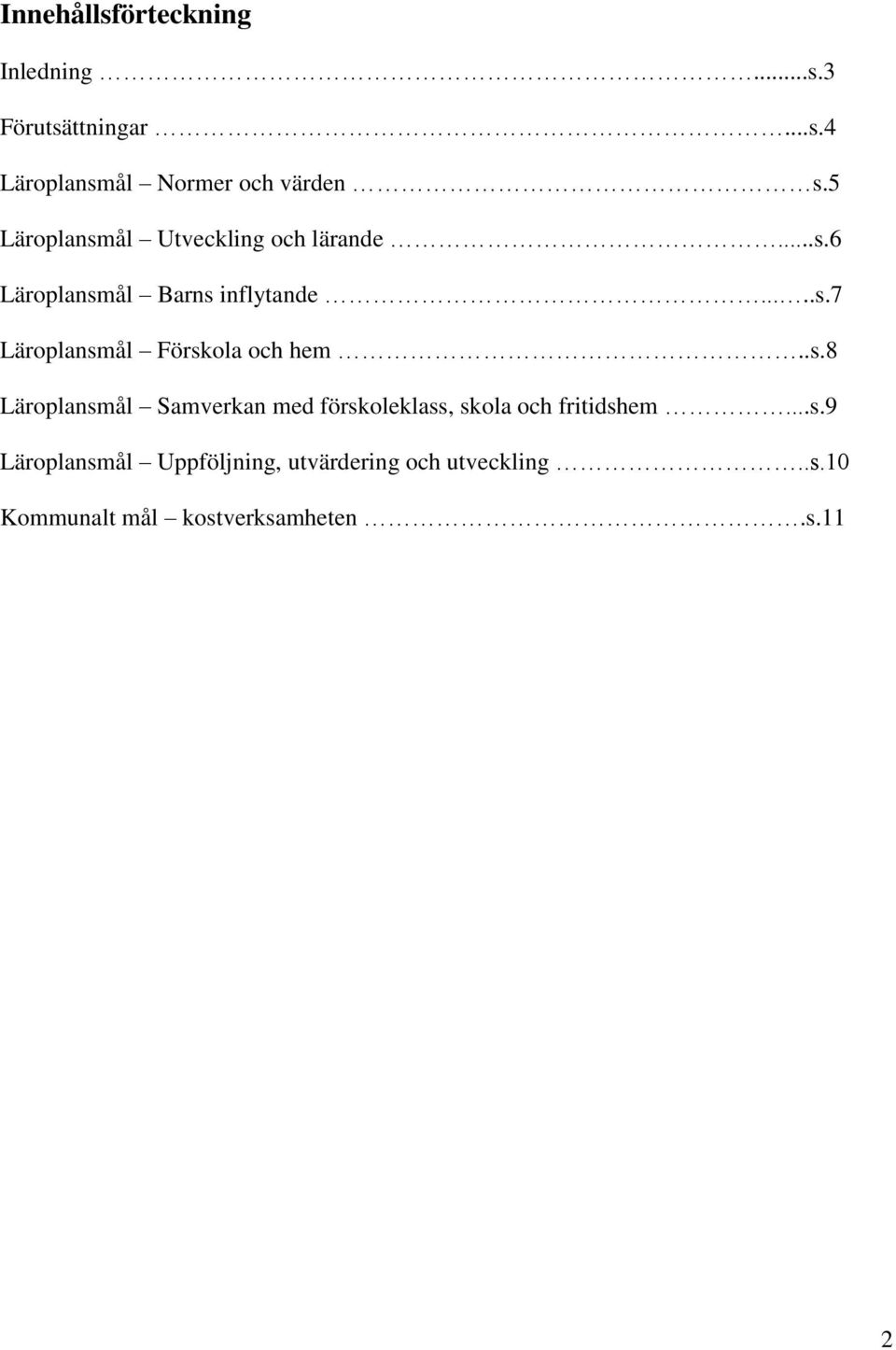 .s.8 Läroplansmål Samverkan med förskoleklass, skola och fritidshem...s.9 Läroplansmål Uppföljning, utvärdering och utveckling.