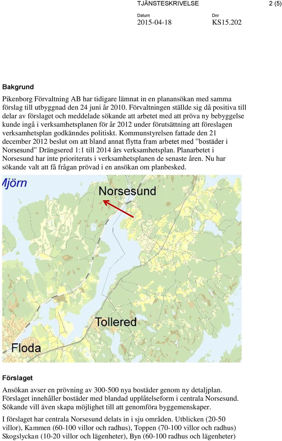 föreslagen verksamhetsplan godkänndes politiskt.