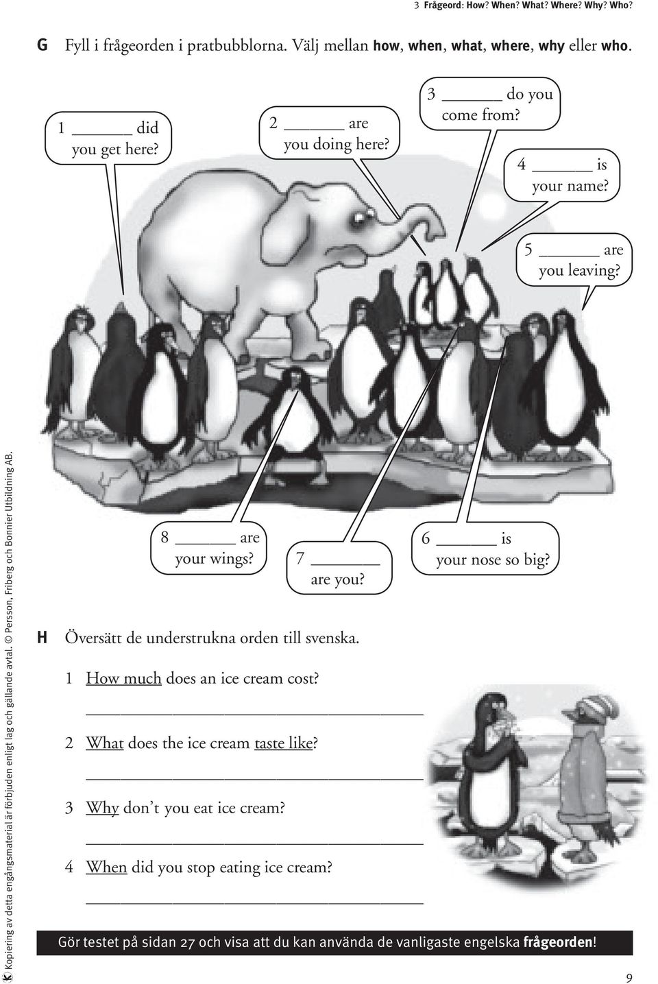 Persson, riberg och onnier Utbildning. 8 are your wings? 7 are you? H Översätt de understrukna orden till svenska. 1 How much does an ice cream cost?