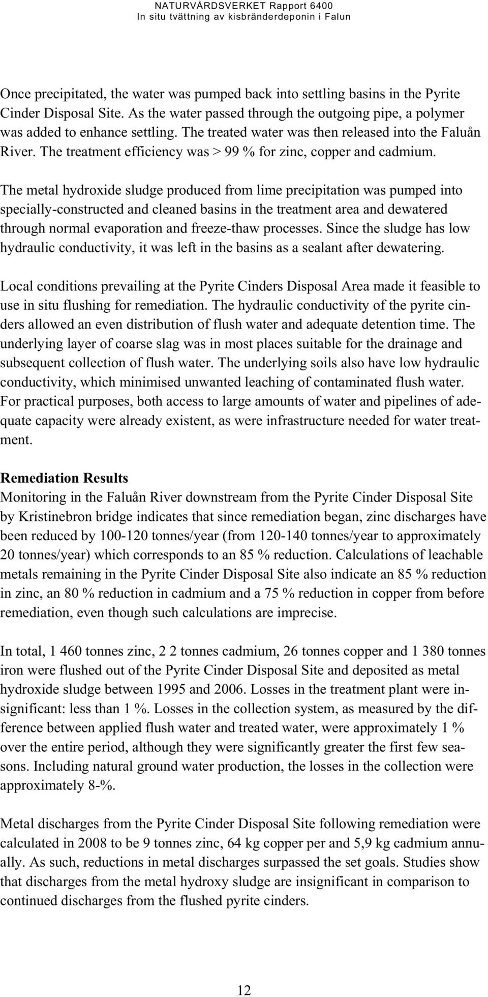 The metal hydroxide sludge produced from lime precipitation was pumped into specially-constructed and cleaned basins in the treatment area and dewatered through normal evaporation and freeze-thaw