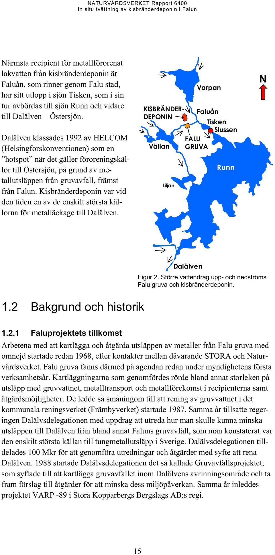 Dalälven klassades 1992 av HELCOM (Helsingforskonventionen) som en hotspot när det gäller föroreningskällor till Östersjön, på grund av metallutsläppen från gruvavfall, främst från Falun.