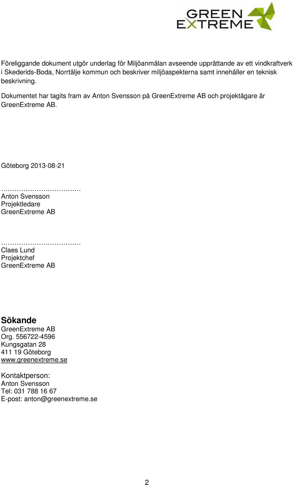 Dokumentet har tagits fram av Anton Svensson på GreenExtreme AB och projektägare är GreenExtreme AB.