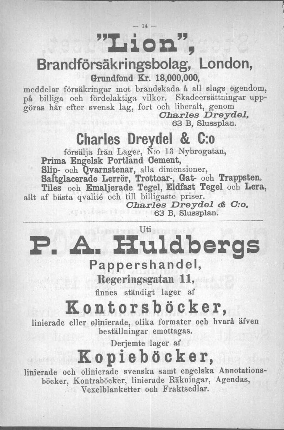 Charles Dreydel & C:o försälja fran Lager, N:o 13 Nybrogatan, Prima Engelsk Portland Cement, Slip- och Qvarnstenar, alla dimensioner, Saltglacerade Lerrör, Trottoar-, Gat- och Trappsten, Tiles och