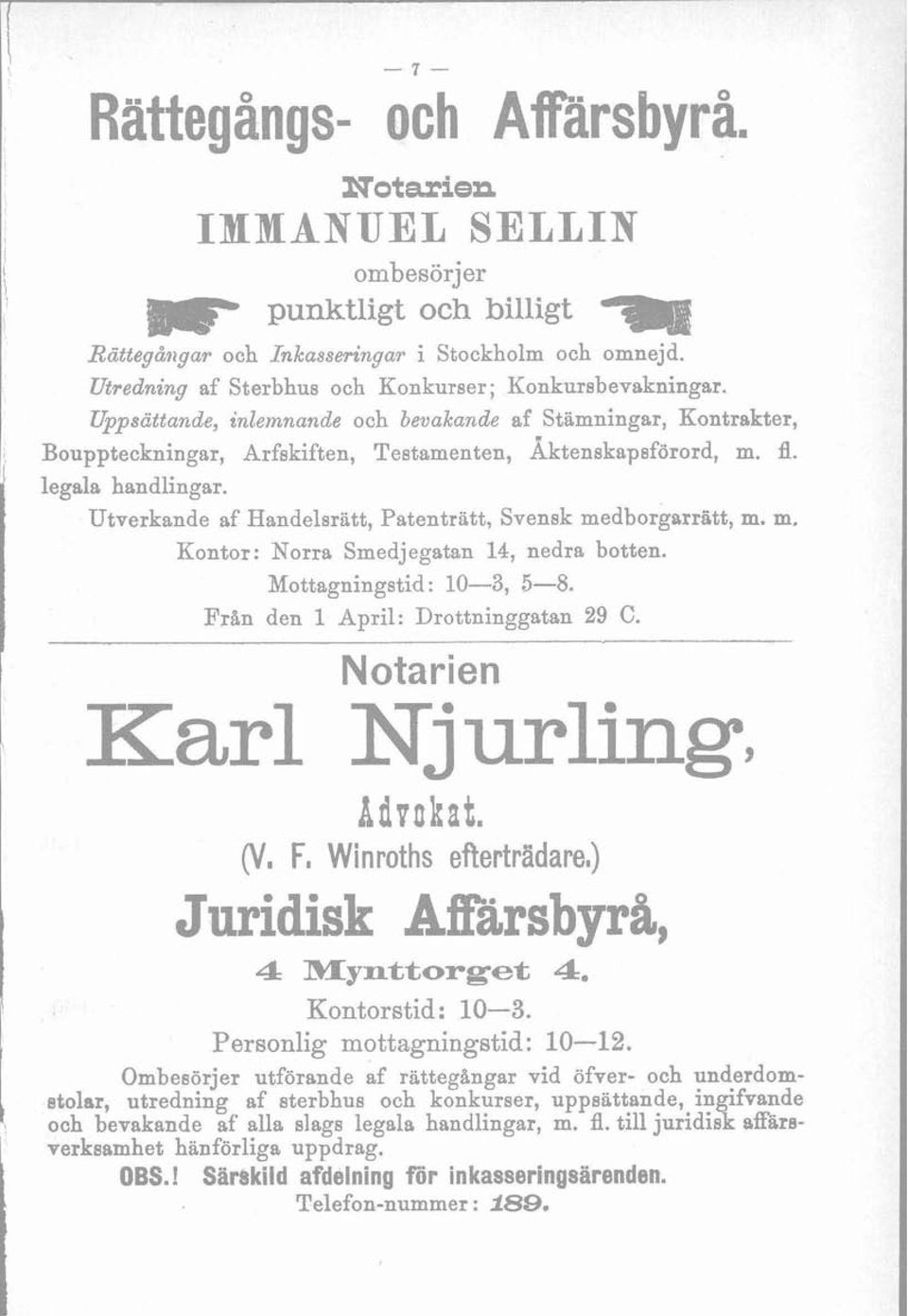 Utverkande af Handelsrätt, Patentratt, Svensk medborgarratt, m. m, Kontor: Norra Smedjegatan 14, nedra botten. Mottagningstid : 10-3, 5-8. Från den 1 April: Drottninggatan 29 C. Notarien i Advokat.