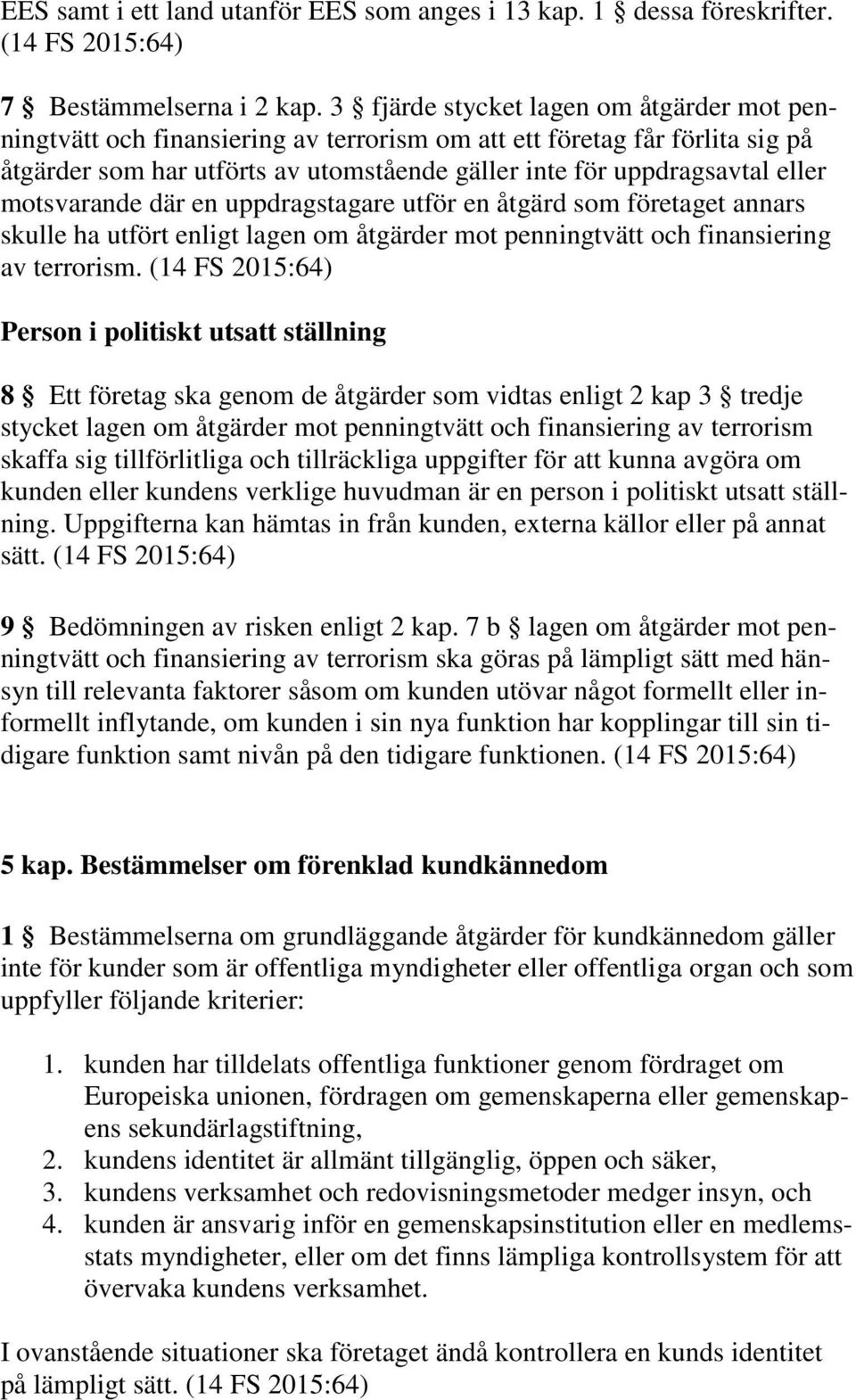 motsvarande där en uppdragstagare utför en åtgärd som företaget annars skulle ha utfört enligt lagen om åtgärder mot penningtvätt och finansiering av terrorism.