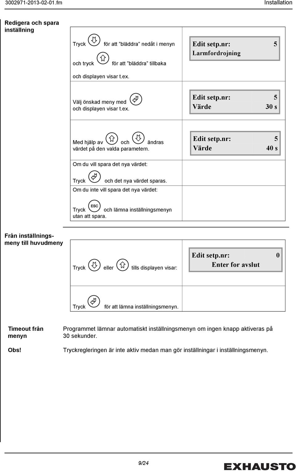 Om du inte vill spara det nya värdet: ESC Tryck och lämna inställningsmenyn utan att spara. Från inställningsmeny till huvudmeny Tryck eller tills displayen visar: Edit setp.