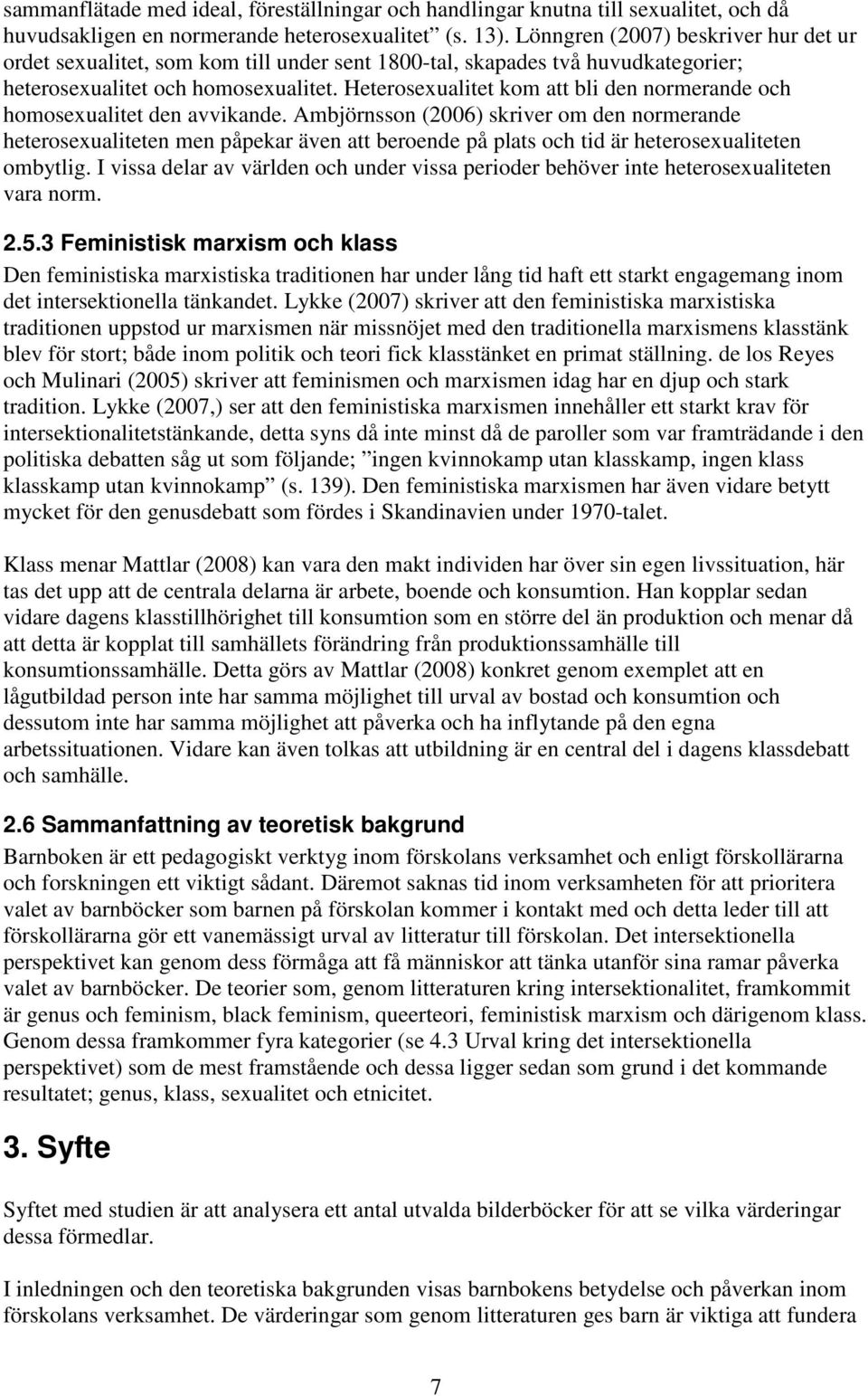 Heterosexualitet kom att bli den normerande och homosexualitet den avvikande.