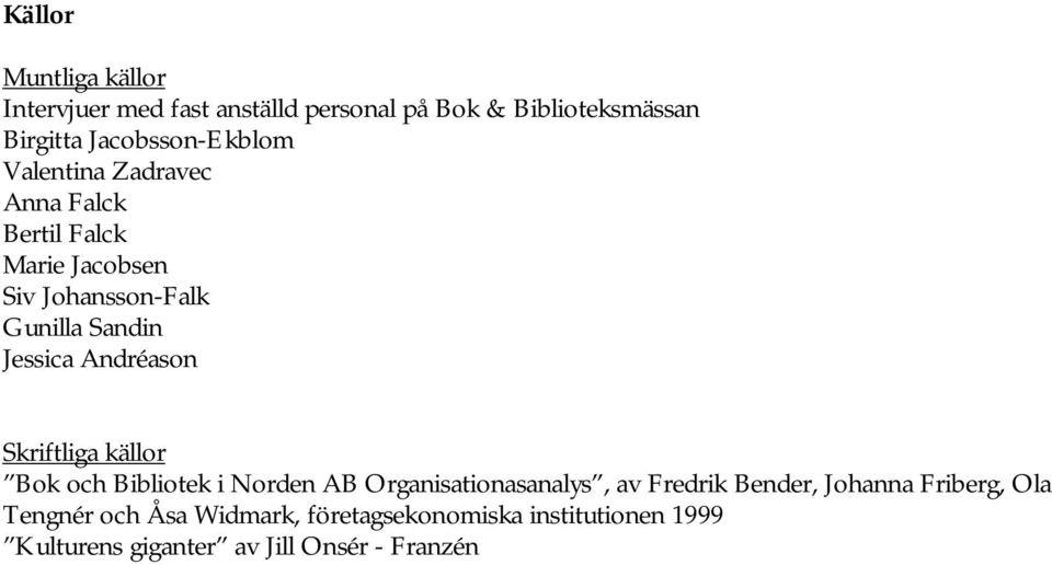 Jessica Andréason Skriftliga källor Bok och Bibliotek i Norden AB Organisationasanalys, av Fredrik Bender,