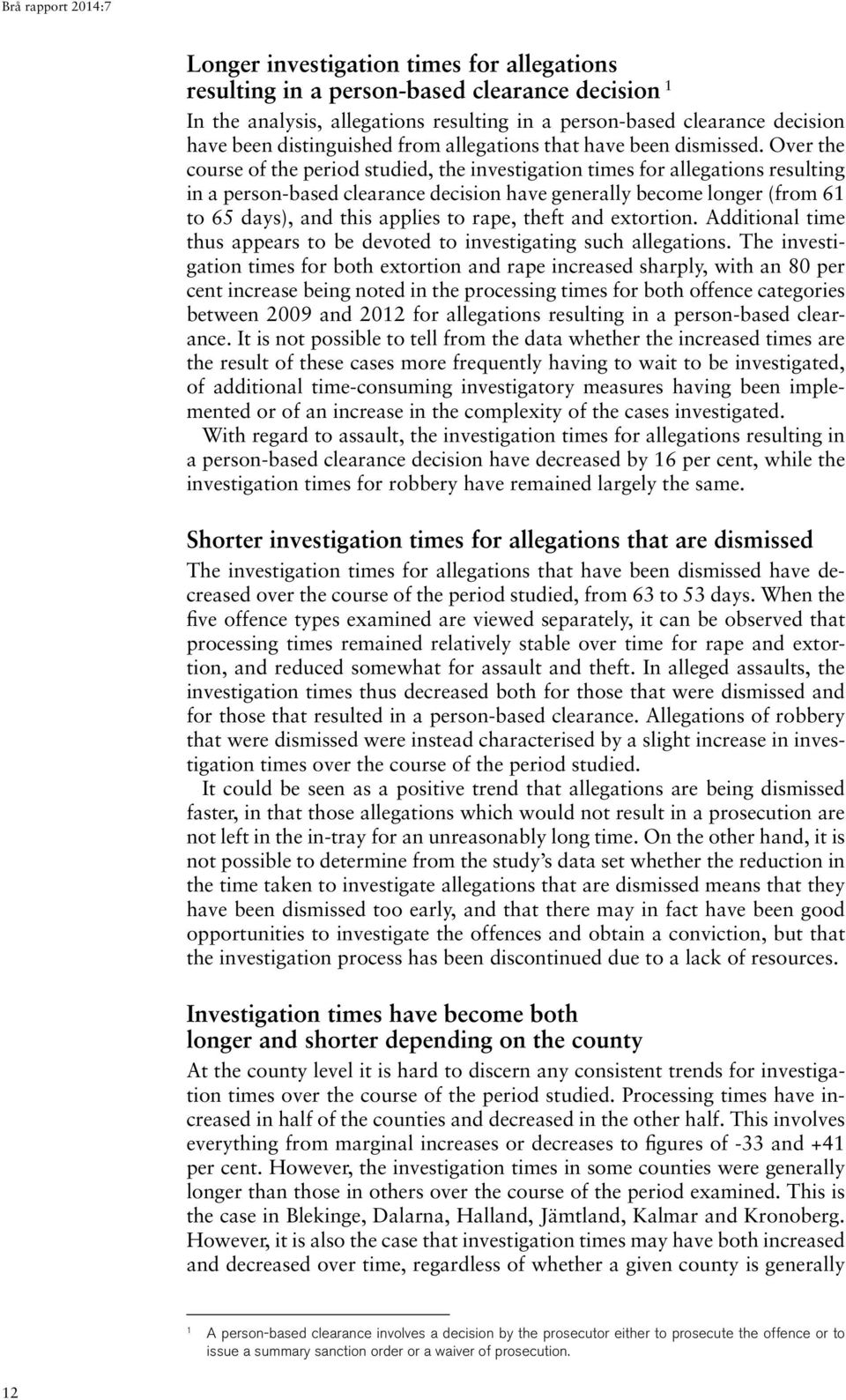Over the course of the period studied, the investigation times for allegations resulting in a person-based clearance decision have generally become longer (from 61 to 65 days), and this applies to