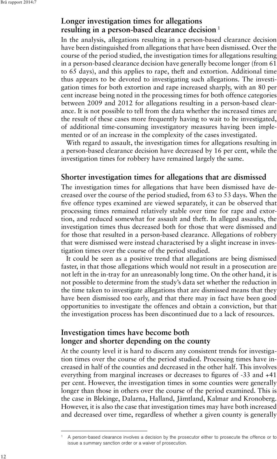 Over the course of the period studied, the investigation times for allegations resulting in a person-based clearance decision have generally become longer (from 61 to 65 days), and this applies to