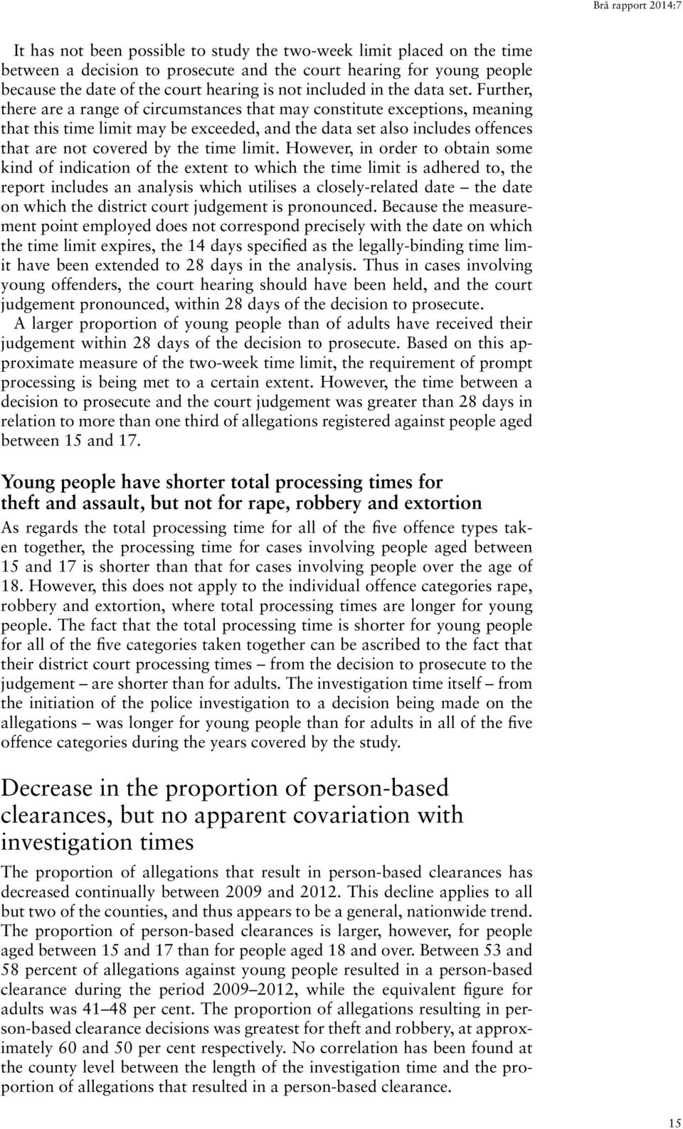 Further, there are a range of circumstances that may constitute exceptions, meaning that this time limit may be exceeded, and the data set also includes offences that are not covered by the time