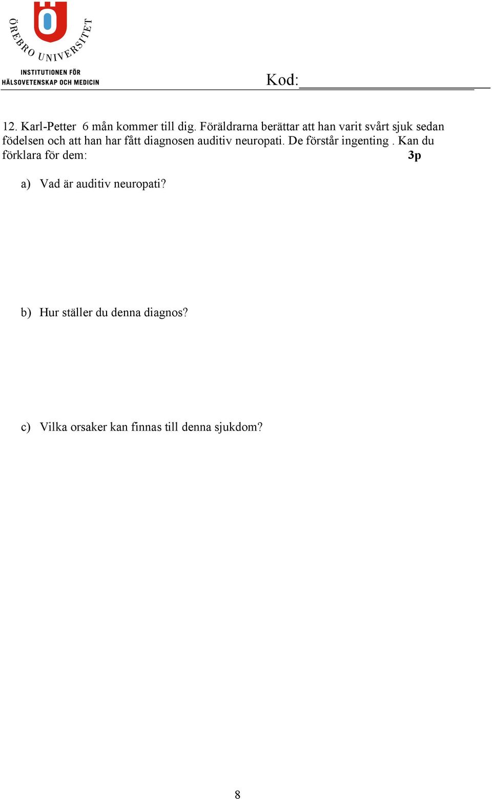 fått diagnosen auditiv neuropati. De förstår ingenting.