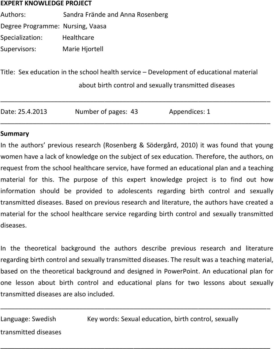 2013 Number of pages: 43 Appendices: 1 Summary In the authors previous research (Rosenberg & Södergård, 2010) it was found that young women have a lack of knowledge on the subject of sex education.