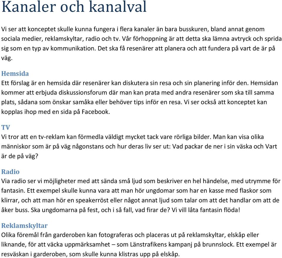 Hemsida Ett förslag är en hemsida där resenärer kan diskutera sin resa och sin planering inför den.