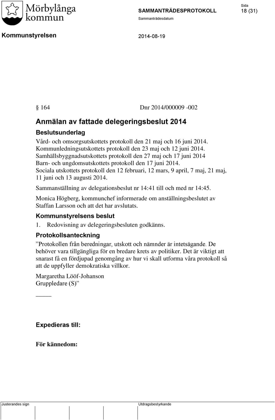 Sociala utskottets protokoll den 12 februari, 12 mars, 9 april, 7 maj, 21 maj, 11 juni och 13 augusti 2014. Sammanställning av delegationsbeslut nr 14:41 till och med nr 14:45.