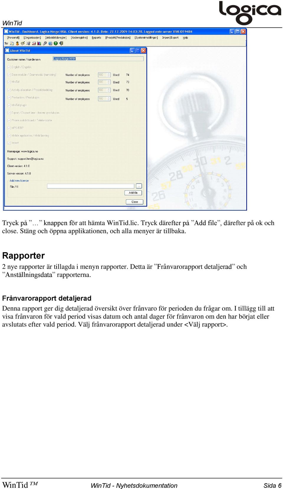 Frånvarorapport detaljerad Denna rapport ger dig detaljerad översikt över frånvaro för perioden du frågar om.