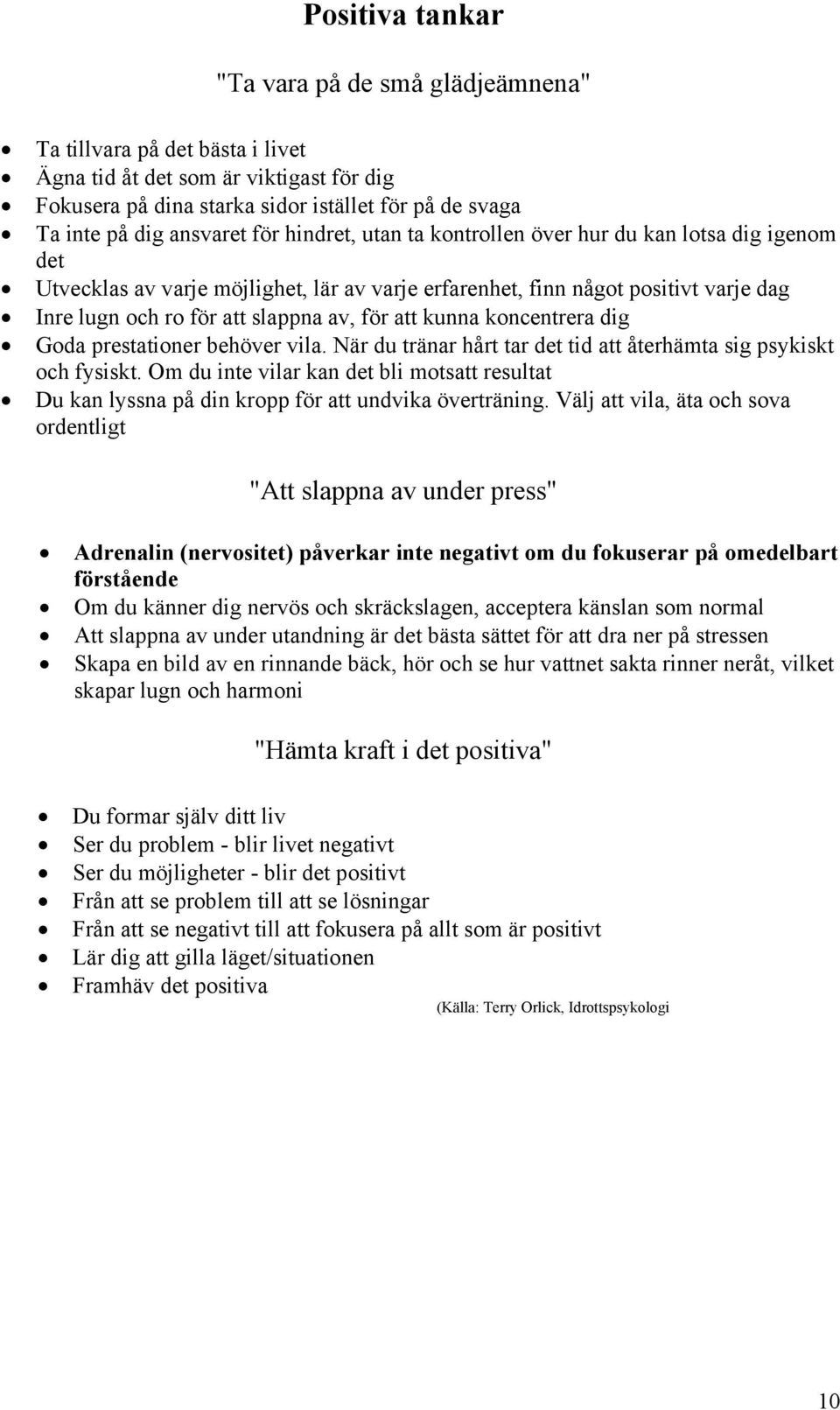 för att kunna koncentrera dig Goda prestationer behöver vila. När du tränar hårt tar det tid att återhämta sig psykiskt och fysiskt.