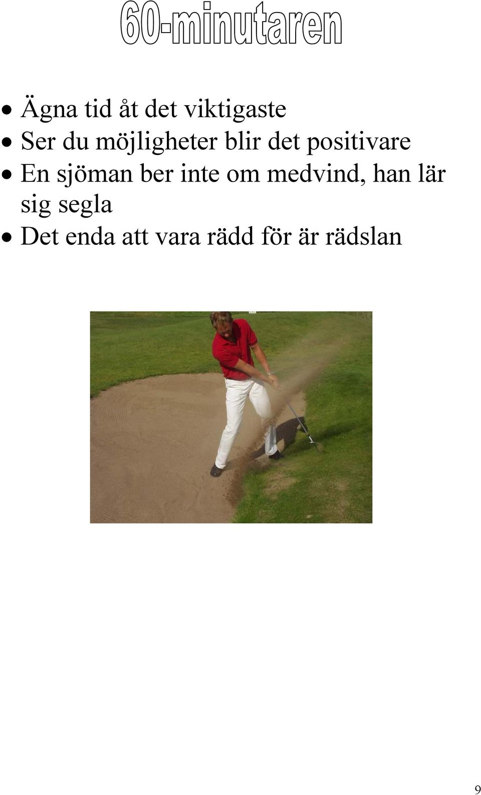 sjöman ber inte om medvind, han lär