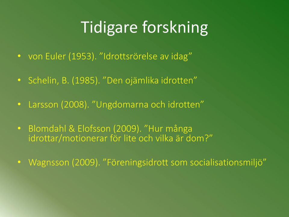 Ungdomarna och idrotten Blomdahl & Elofsson (2009).