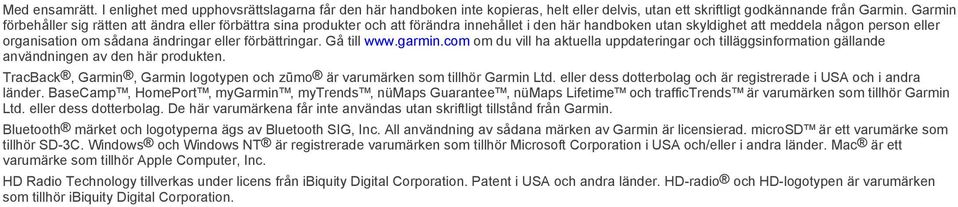 eller förbättringar. Gå till www.garmin.com om du vill ha aktuella uppdateringar och tilläggsinformation gällande användningen av den här produkten.