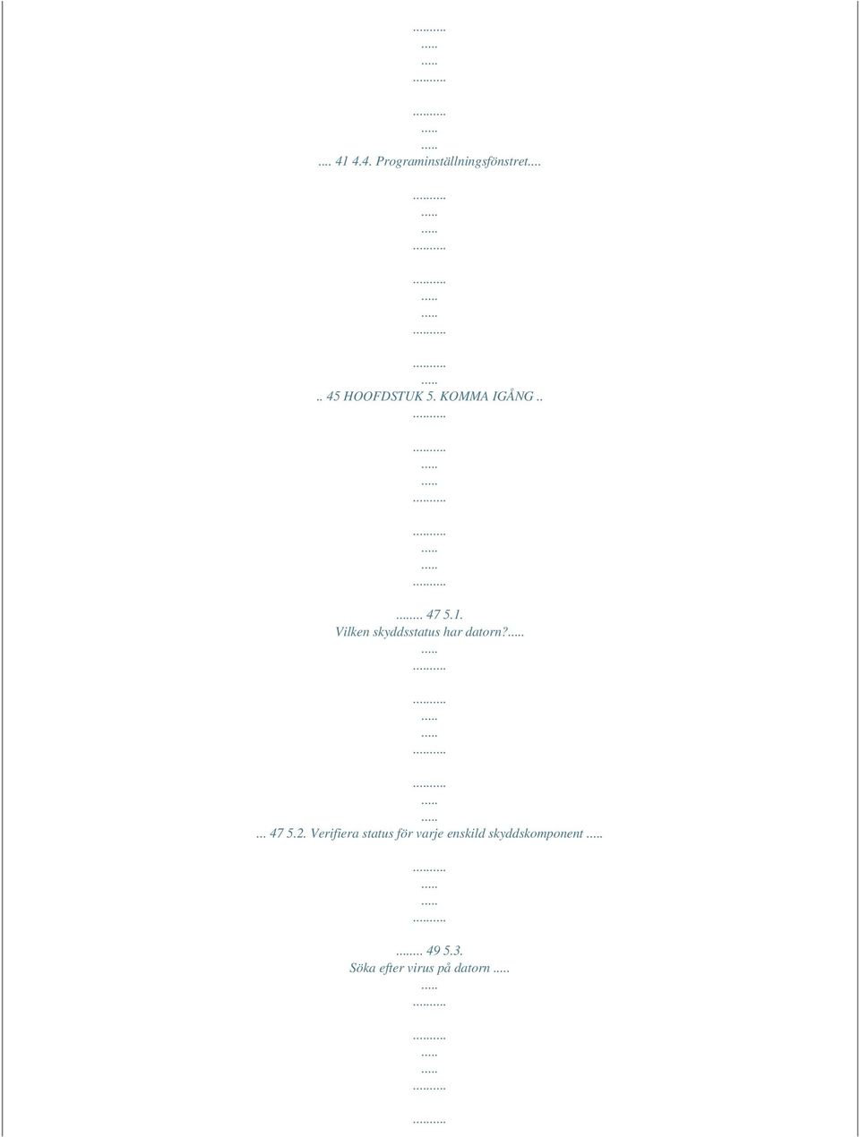 Vilken skyddsstatus har datorn?... 47 5.2.