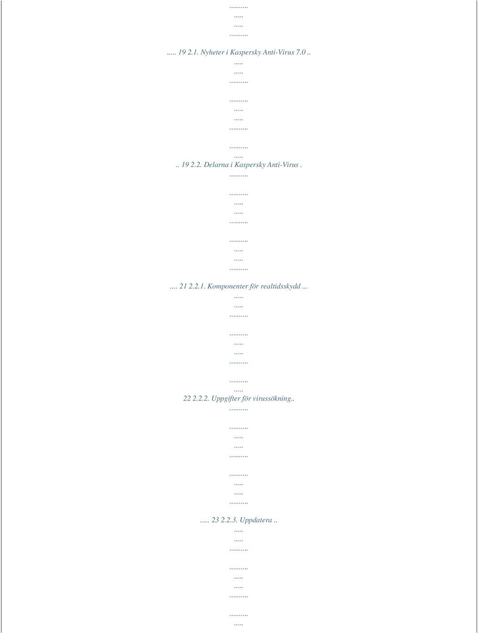 2.2.1. Komponenter för realtidsskydd... 22 2.2.2. Uppgifter för virussökning.