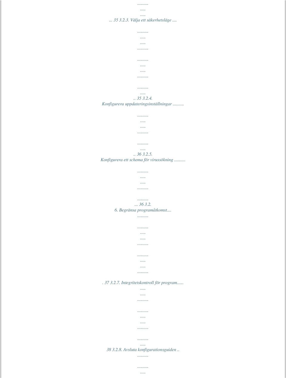 Konfigurera ett schema för virussökning... 36 3.2. 6.